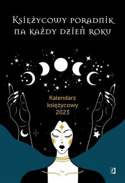 KSIĘŻYCOWY PORADNIK NA KAŻDY DZIEŃ ROKU KALENDARZ KSIĘŻYCOWY 2023 NULL NULL
