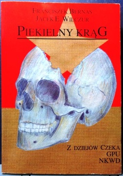 Piekielny krąg (Z dziejów CZEKa, GPU, NKWD), Fr. BERNAŚ, J.E. WILCZUR [1995