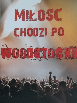 MIŁOŚĆ CHODZI PO WOODSTOCKU