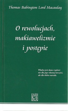 O REWOLUCJACH, MAKIAWELIZMIE I POSTĘPIE thomas Babington Lord Macaulay