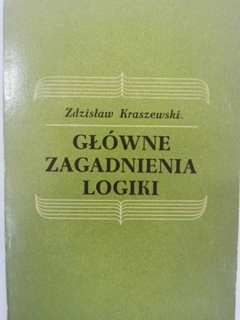 Główne zagadnienia logiki Zdzisław Kraszewski