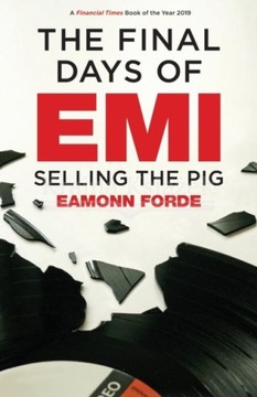 The Final Days of EMI: Selling the Pig Eamonn Forde