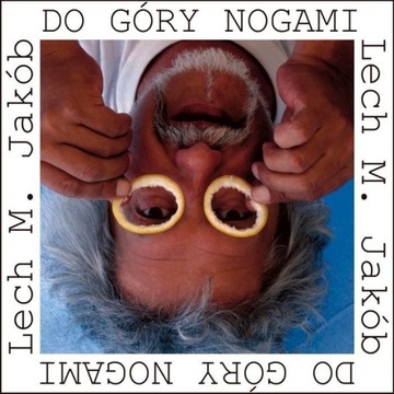 DO GÓRY NOGAMI, LECH M. JAKÓB