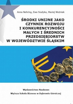 ŚRODKI UNIJNE JAKO CZYNNIK ROZWOJU I KONKURENCYJNOŚCI MAŁYCH I ŚREDNICH...