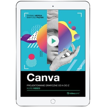 Canva. Kurs video. Projektowanie graficzne od A do