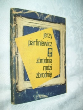 ZBRODNIA RODZI ZBRODNIĘ - PARFINIEWICZ
