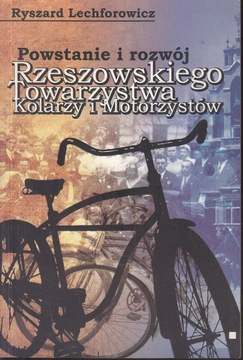 POWSTANIE I ROZWÓJ RZESZOWSKIEGO TOWARZYSTWA KOLARZY *LECHOFOROWICZ