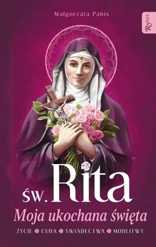 Św.Rita.Moja ukochana święta Życie cuda modlitwy