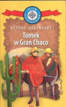 Tomek w Gran Chaco Alfred Szklarski Klub podróżnika. Tom 30.