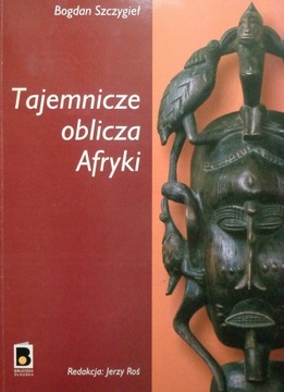 Tajemnicze oblicza Afryki - B. Szczygieł