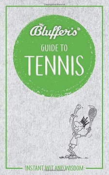 BLUFFER'S GUIDE TO TENNIS: INSTANT WIT AND WISDOM (BLUFFER'S GUIDES): INSTA