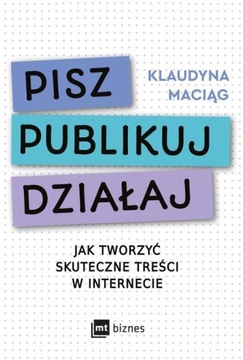 Pisz Publikuj Działaj. Jak tworzyć skuteczne treśc