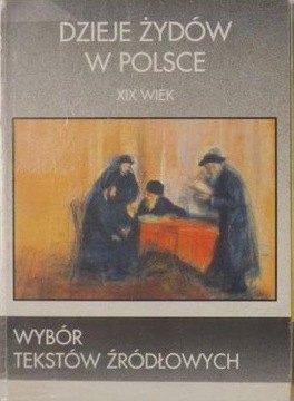 Dzieje Żydów w Polsce XIX wiek Wybór tekstów źródł