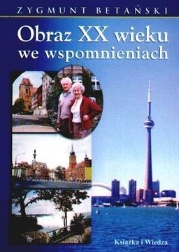 OBRAZ XX WIEKU WE WSPOMNIENIACH, ZYGMUNT BETAŃSKI