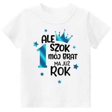 Koszulka ALE SZOK MÓJ BRAT MA JUŻ ROK r. 128