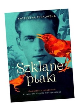 SZKLANE PTAKI. OPOWIEŚĆ O MIŁOŚCIACH...