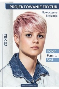 Projektowanie fryzur Nowoczesna stylizacja FRK.03