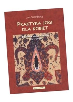 PRAKTYKA JOGI DLA KOBIET. PRZEWODNIK... LOIS STEINBERG