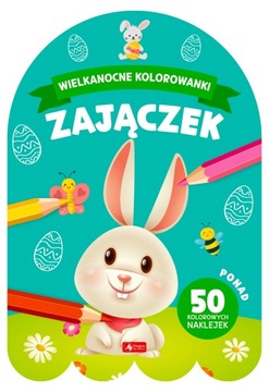 Wielkanocne kolorowanki. Zajączek / Ponad 50 kolorowych naklejek