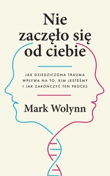 Nie zaczęło się od ciebie Mark Wolynn,