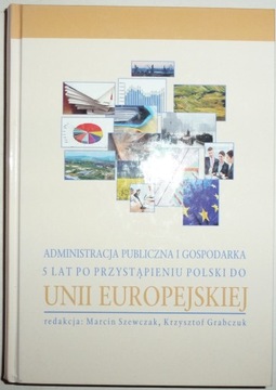 ADMINISTRACJA PUBLICZNA I GOSPODARKA 5 LAT PO PRZYSTĄPIENIU POLSKI DO UNII