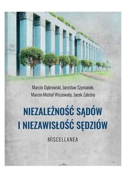 NIEZALEŻNOŚĆ SĄDÓW I NIEZAWISŁOŚĆ SĘDZIÓW - M.Dąbrowski, J.Szymanek, M.M.Wi