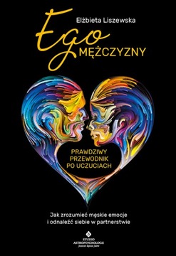 EGO MĘZCZYZNY ZROZUMIEĆ MĘSKIE EMOCJE / LISZEWSKA