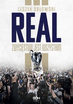 Real. Zwycięstwo jest wszystkim Leszek Orłowski
