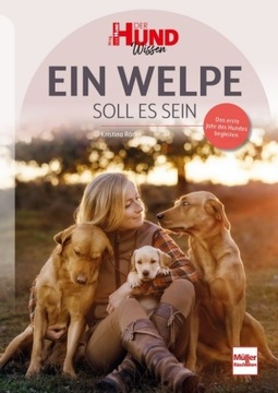 Ein Welpe soll es sein: Das erste Jahr des Hundes begleiten (2023)