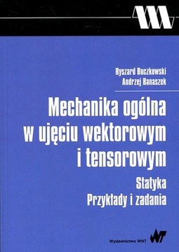 MECHANIKA OGÓLNA W UJĘCIU WEKTOROWYM I TENSOROWYM