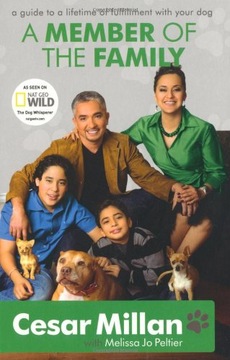 A Member of the Family: Cesar Millan s Guide to a