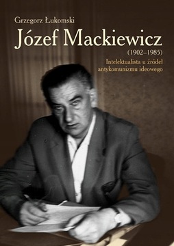 JÓZEF MACKIEWICZ 1902 1985 INTELEKTUALISTA U ŹRÓDE