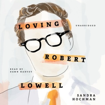 Loving Robert Lowell - Hochman, Sandra AUDIOBOOK