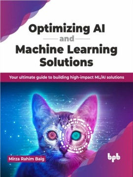 Optimizing AI and Machine Learning Solutions: Your ultimate guide to buildi
