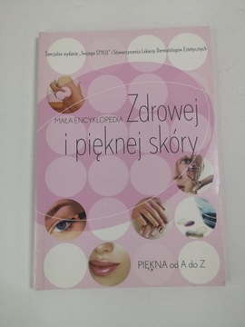 ZDROWEJ I PIĘKNEJ SKÓRY MAŁA ENCYKLOPEDIA