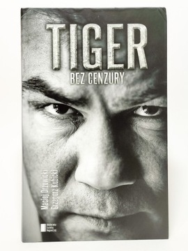 Tiger. Bez cenzury. Dariusz Michalczewski Maciej Drzewicki Grzegorz Kubicki