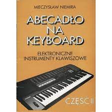 Abecadło na keyboard. Część II Mieczysław Niemira