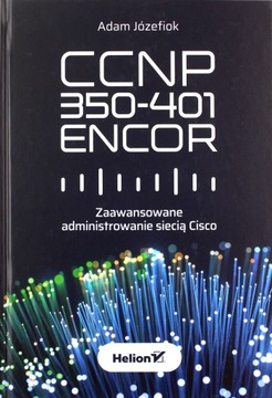 CCNP 350-401 ENCOR ZAAWANSOWANE ADMINISTROWANIE SI