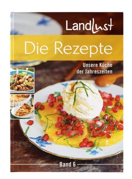 Landlust - Die Rezepte 6: Unsere Küche der Jahreszeiten (2022)