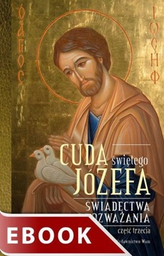 CUDA ŚWIĘTEGO JÓZEFA. ŚWIADECTWA I ROZWAŻ.. EBOOK