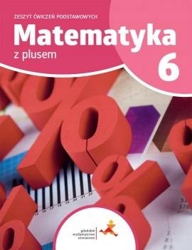 MATEMATYKA Z PLUSEM 6 Zeszyt Ćwiczeń Podst. GWO