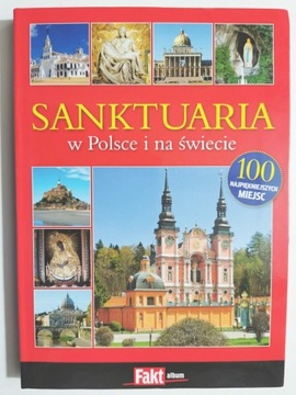SANKTUARIA W POLSCE I NA ŚWIECIE 100 NAJPIĘKNIEJSZYCH MIEJSC