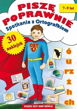 Piszę poprawnie. Spotkania z Ortografkiem. 7-9 lat