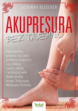AKUPRESURA BEZ TAJEMNIC SAMODZIELNIE POKONAJ BÓL S