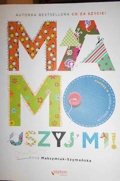 Mamo, uszyj mi! - Anna Maksymiuk-Szymańska
