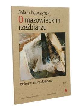 O mazowieckim rzeźbiarzu Refleksje antropologiczne