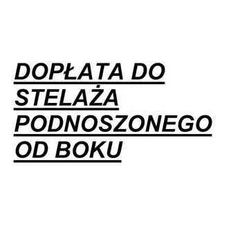 DOPŁATA DO STELAŻA PODNOSZONEGO OD BOKU