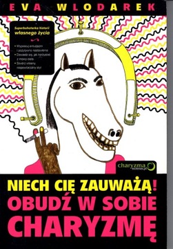Niech Cię zauważą! Obudź w sobie charyzmę Eva Wlodarek