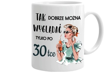 Kubek prezent na 30-te URODZINY 30 LAT dla KOBIETY