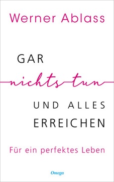Gar nichts tun und alles erreichen: Für ein perfektes Leben (2023)